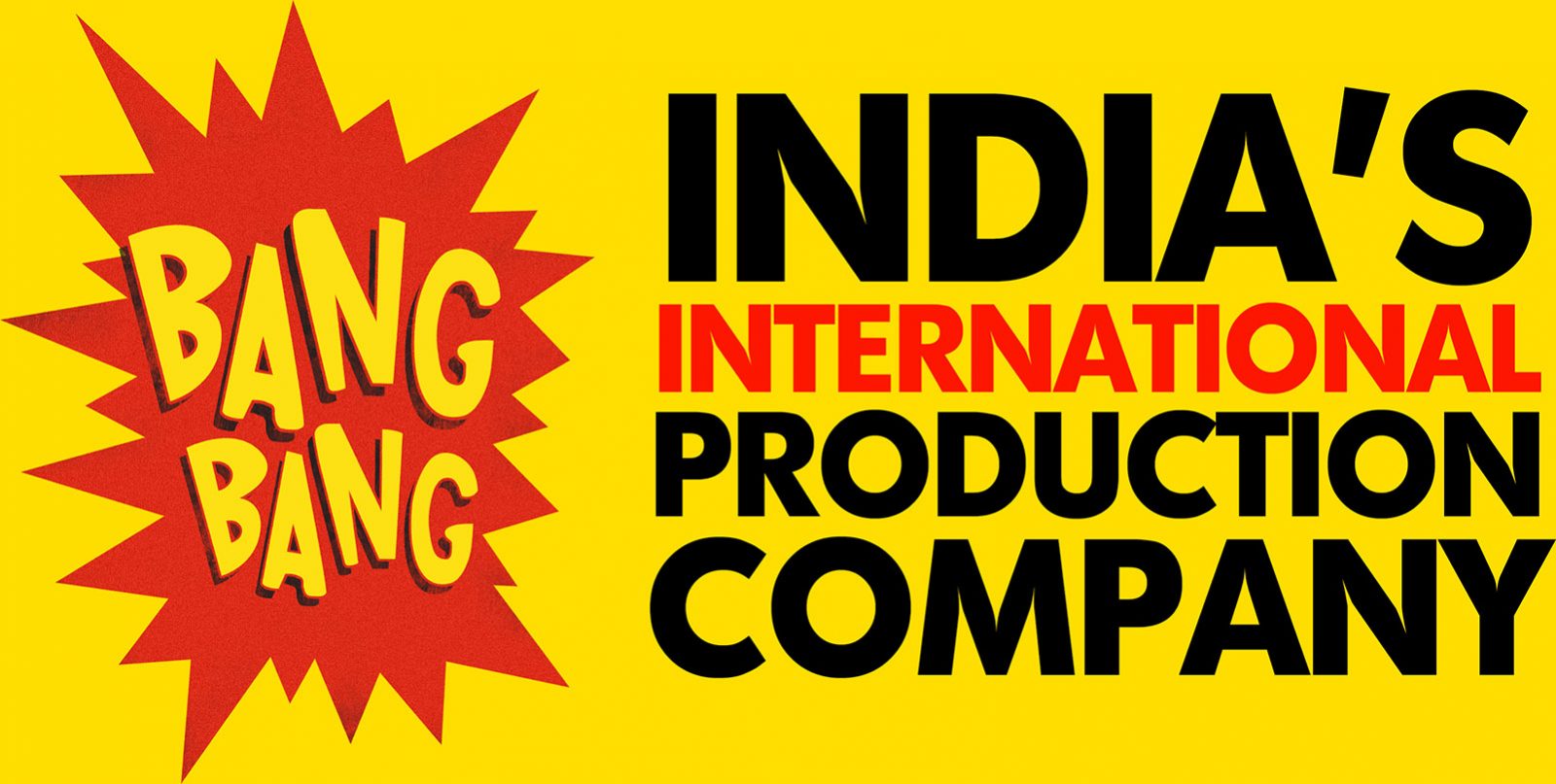 BANG BANG - India’s International Production Company
