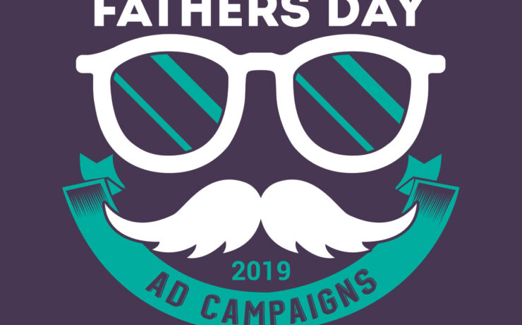 Father’s Day Campaigns 2019