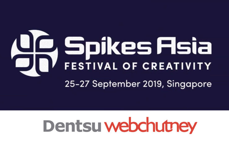 Spikes asia 2019 | dentsu webchutney