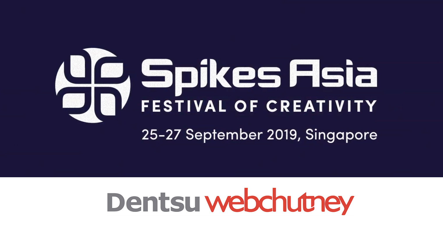 Spikes Asia 2019 | Dentsu Webchutney