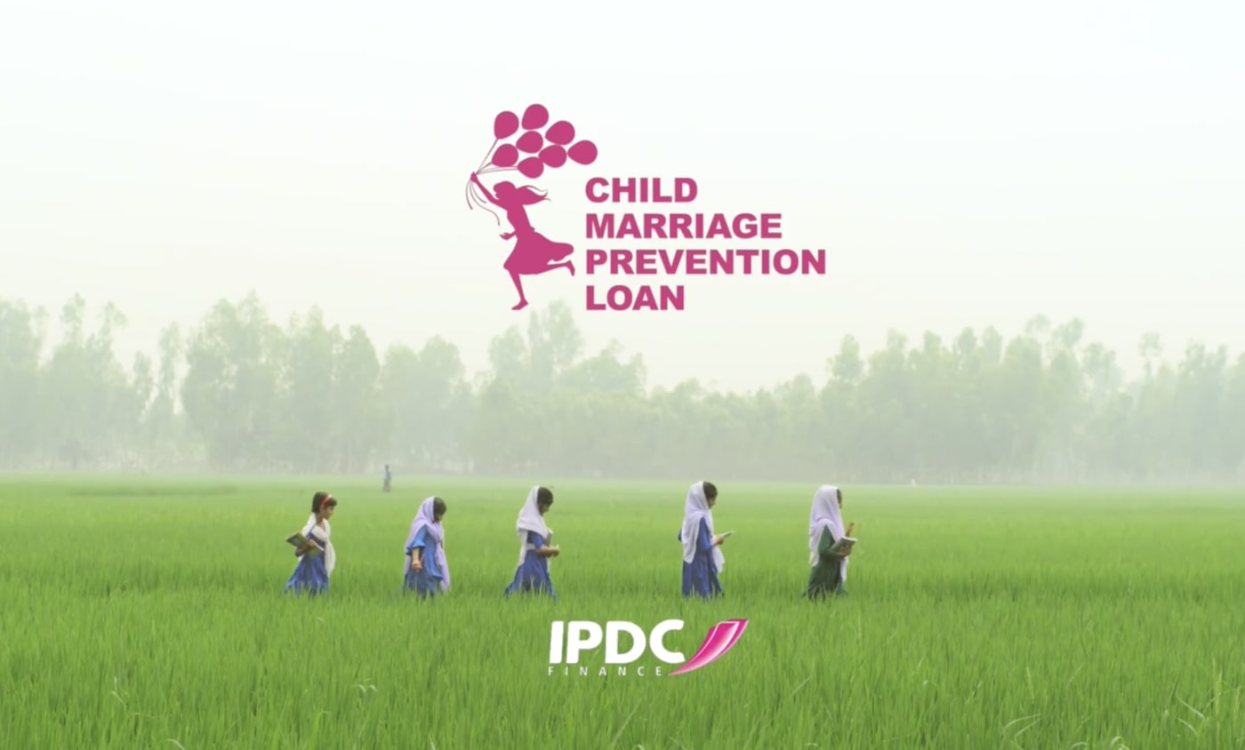 IPDC Finance presents The Child Marriage Prevention Loan Child Marriage Prevention Loan Campaigns of the World®